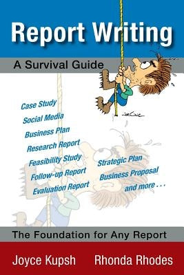 Report Writing: A Survival Guide by Joyce Kupsh and Rhonda Rhodes