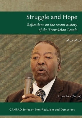 Struggle and Hope: Reflections on the recent history of the Transkeian People by Mda, Mda