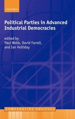Political Parties in Advanced Industrial Democracies by Webb, Paul