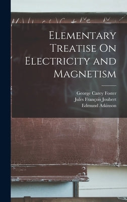 Elementary Treatise On Electricity and Magnetism by Atkinson, Edmund