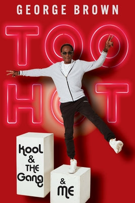 Too Hot: Kool & the Gang & Me by Brown, George