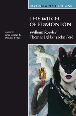 The Witch of Edmonton: By William Rowley, Thomas Dekker and John Ford by Corbin, Peter