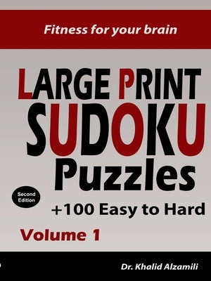 Fitness for your brain: Large Print SUDOKU Puzzles: 100+ Easy to Hard Puzzles - Train your brain anywhere, anytime! (Large Print Puzzles) by Alzamili, Khalid