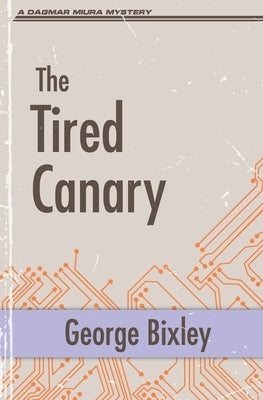The Tired Canary by Bixley, George
