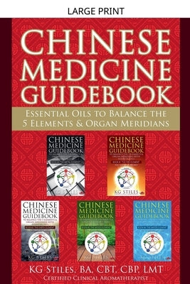 Chinese Medicine Guidebook Essential Oils to Balance the 5 Elements & Organ Meridians by Stiles, Kg