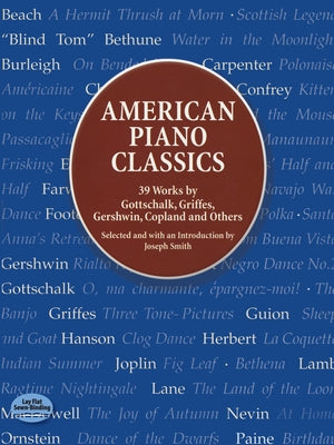 American Piano Classics: 39 Works by Gottschalk, Griffes, Gershwin, Copland, and Others by Smith, Joseph