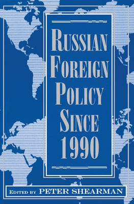 Russian Foreign Policy Since 1990 by Shearman, Peter