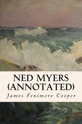 Ned Myers (annotated) by Cooper, James Fenimore