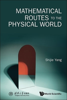 Mathematical Routes to the Physical World by Yang Shijie