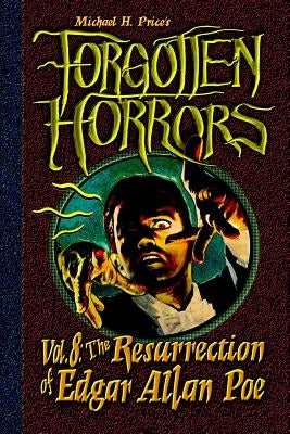 Forgotten Horrors Vol. 8: The Resurrection of Edgar Allan Poe by Price, Michael H.