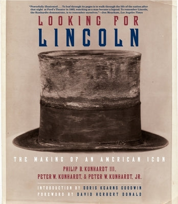 Looking for Lincoln: The Making of an American Icon by Kunhardt, Philip B.