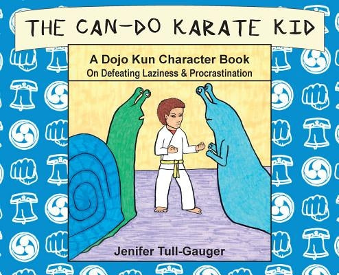 The Can-Do Karate Kid: A Dojo Kun Character Book On Defeating Laziness and Procrastination by Tull-Gauger, Jenifer