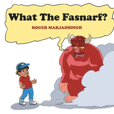 What the Fasnarf? by Marjadsingh, Roger