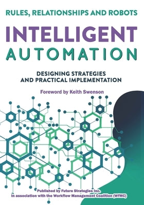 Intelligent Automation: Rules, Relationships and Robots by Fischer, Layna