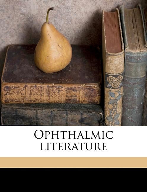 Ophthalmic Literature Volume 4, no.7 by Anonymous
