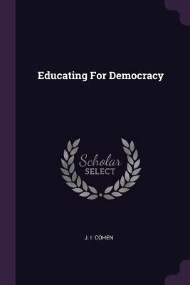 Educating For Democracy by Cohen, J. I.