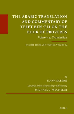 The Arabic Translation and Commentary of Yefet Ben 'Eli on the Book of Proverbs: Volume 2: Translation by Sasson, Ilana