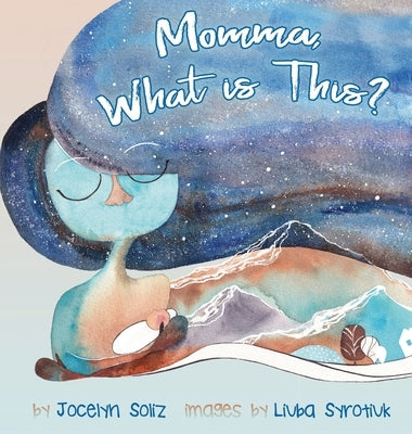 Momma, What is This? by Soliz, Jocelyn Michelle