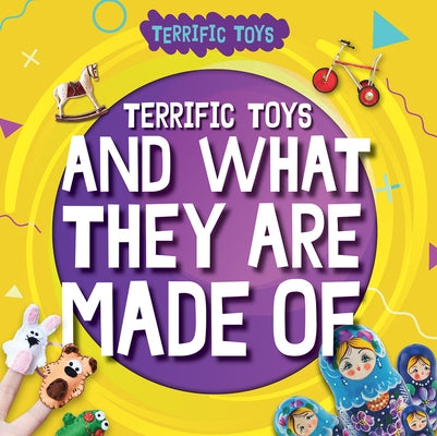 Terrific Toys and What They Are Made of by Anthony, William