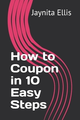 How to Coupon in 10 Easy Steps by Ellis, Vernell