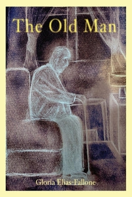 The Old Man by Elias-Fallone, Gloria