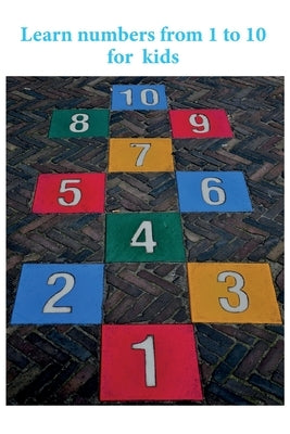 learn numbers from 1 to 10 for kids: counting book the best way for making kids learn numbers with beautiful pictures help them to understand by Elarbi, Cherkaoui