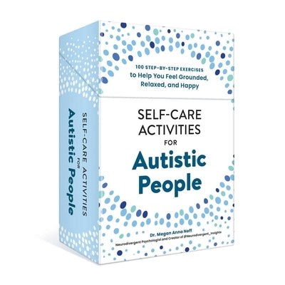 Self-Care Activities for Autistic People: 100 Step-By-Step Exercises to Help You Feel Grounded, Relaxed, and Happy by Neff, Megan Anna