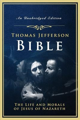 The Jefferson Bible: The Life and Morals of Jesus of Nazareth by Jefferson, Thomas