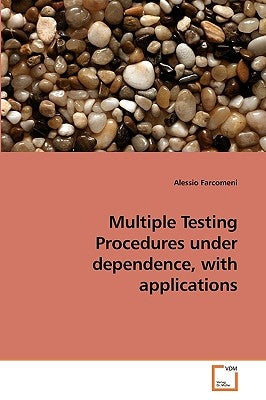 Multiple Testing Procedures under dependence, with applications by Farcomeni, Alessio