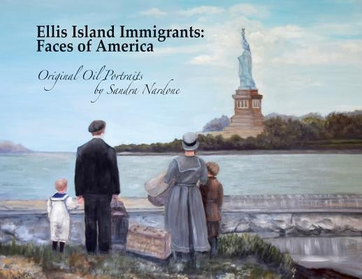 Ellis Island Immigrants: Faces of America by Nardone, Sandra