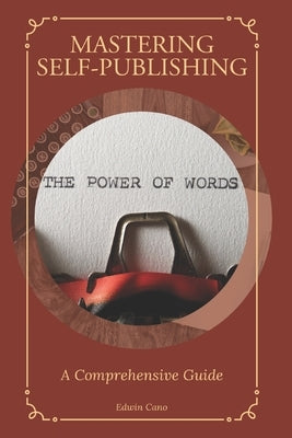 Mastering Self-Publishing: A Comprehensive Guide by Cano, Edwin