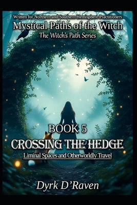 Book 5: Crossing the Hedge: Liminal Spaces and Otherworldly Travel by Hurn, Raymond