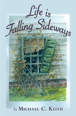 Life is Falling Sideways by Keith, Michael C.