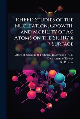 RHEED Studies of the Nucleation, Growth, and Mobility of Ag Atoms on the Si(111)7 x 7 Surface by Office of Scientific &. Technical Inform