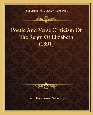 Poetic And Verse Criticism Of The Reign Of Elizabeth (1891) by Schelling, Felix Emmanuel
