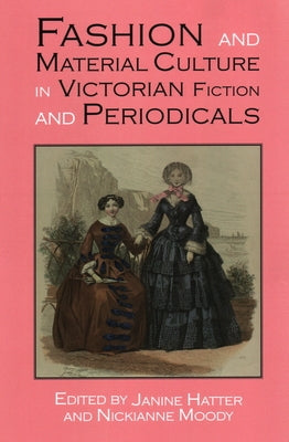 Fashion and Material Culture in Victorian Fiction and Periodicals by Hatter, Janine