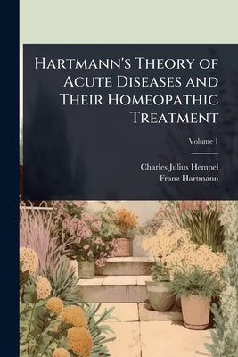 Hartmann's Theory of Acute Diseases and Their Homeopathic Treatment by Hempel, Charles Julius