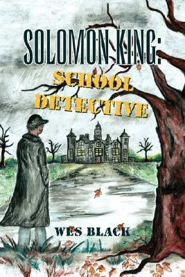 Solomon King: School Detective by Black, Wes