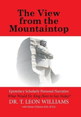 The View from the Mountaintop: What Would Dr. King Have to Say Today? by Williams, T. Leon