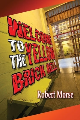 Welcome to - The Yellow Brick Hell by Morse, Robert