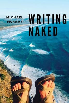 Writing Naked by Murray, Michael