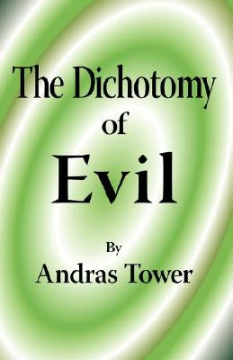 The Dichotomy of Evil by Tower, Andras