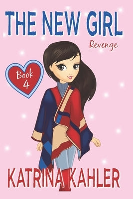 The New Girl: Book 4 - Revenge by Campbell, Kaz
