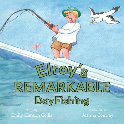 Elroy's Remarkable Day Fishing by Collis, Emily Hanson