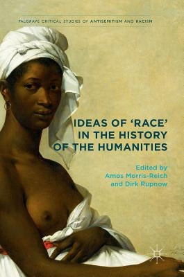 Ideas of 'Race' in the History of the Humanities by Morris-Reich, Amos