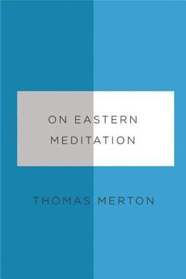 On Eastern Meditation by Merton, Thomas