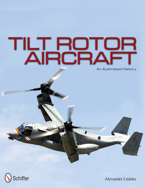 Tilt Rotor Aircraft: An Illustrated History by Lüdeke, Alexander