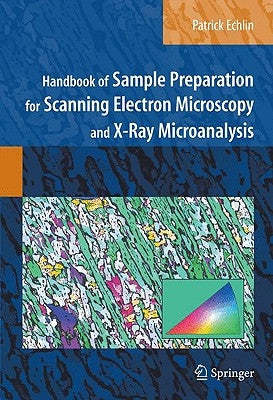 Handbook of Sample Preparation for Scanning Electron Microscopy and X-Ray Microanalysis by Echlin, Patrick
