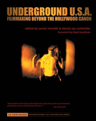 Underground U.S.A.: Filmmaking Beyond the Hollywood Canon by Mendik, Xavier
