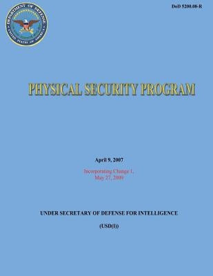 Physical Security Program (DoD 5200.08-R) by Defense, Department Of